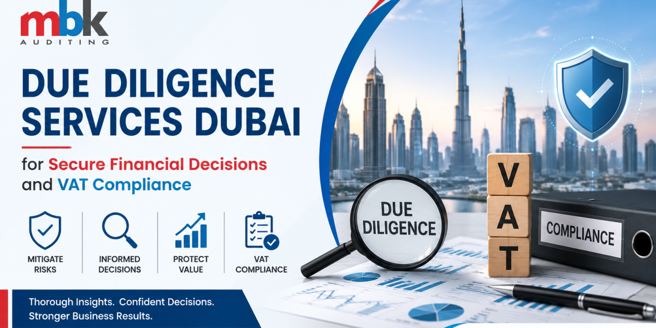 Due Diligence Services Dubai for Secure Financial Decisions and VAT Compliance