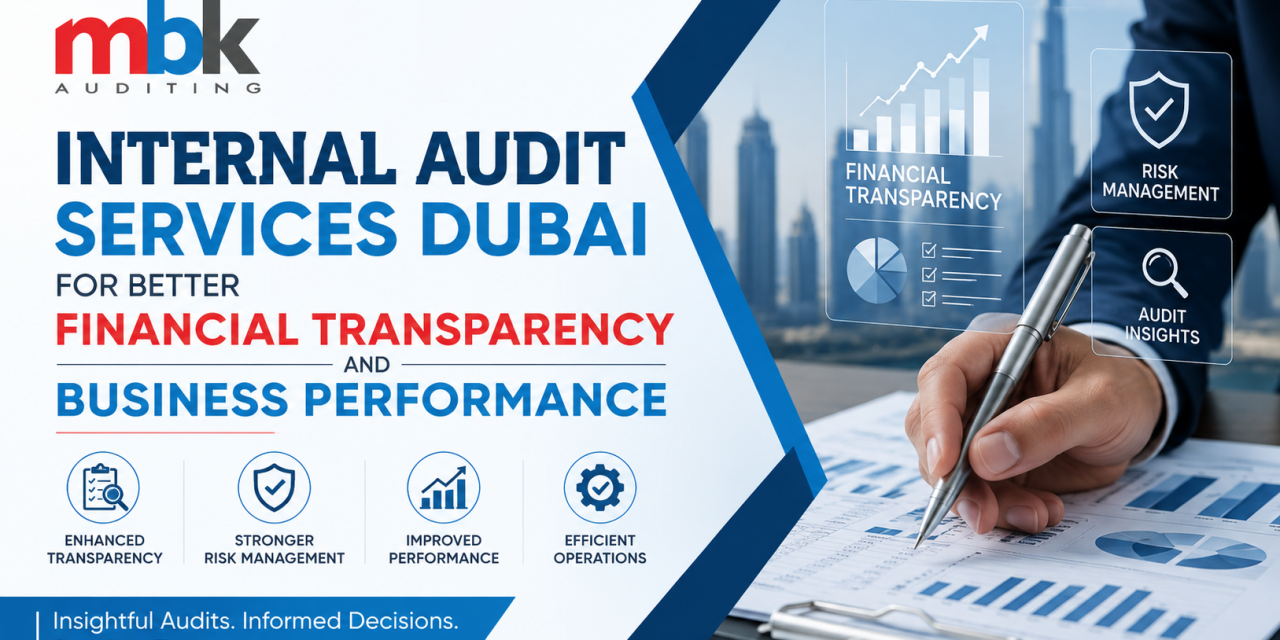 Internal Audit Services Dubai for Better Financial Transparency and Business Performance